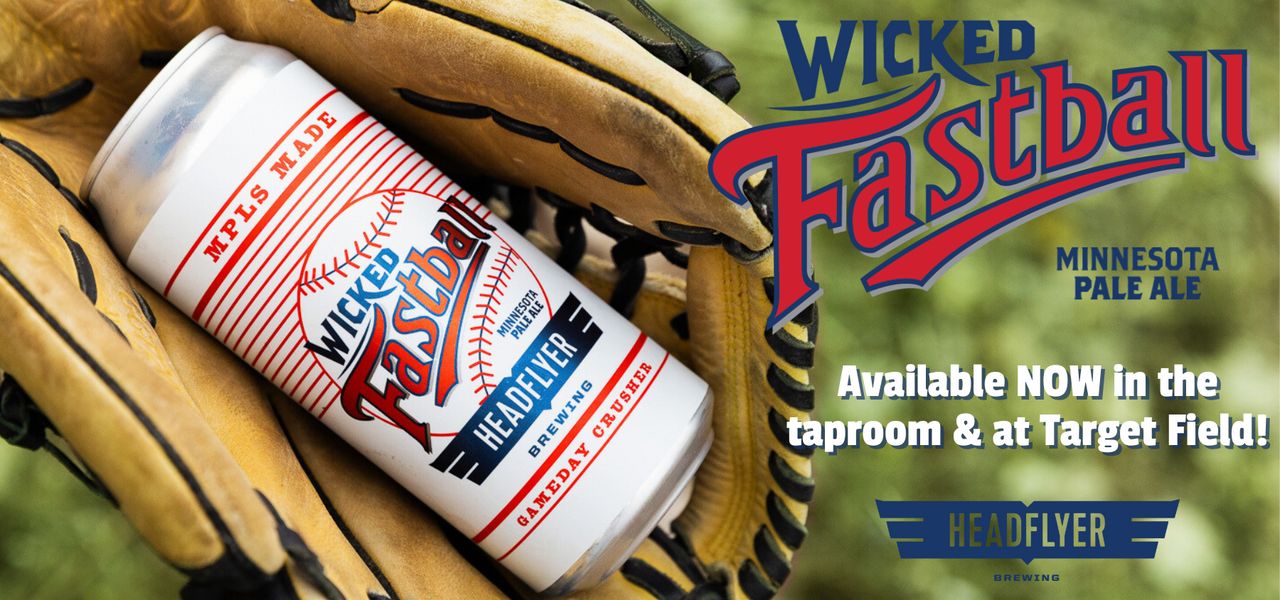Wicked Fastball - Available in the taproom and at Target Field!